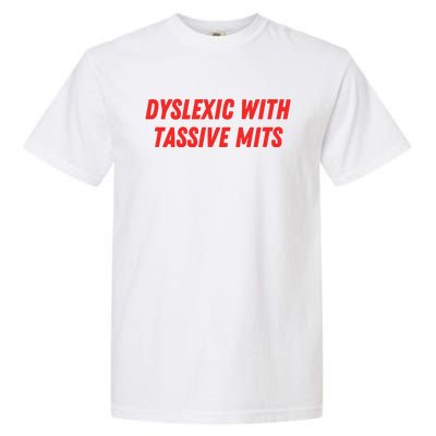 Nelliesprintstudio Dyslexic With Tassive Mits Garment-Dyed Heavyweight T-Shirt