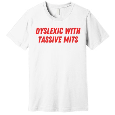 Nelliesprintstudio Dyslexic With Tassive Mits Premium T-Shirt