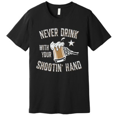 Never Drink with Your Shooting Hand Skeleton Funny Drinking Premium T-Shirt