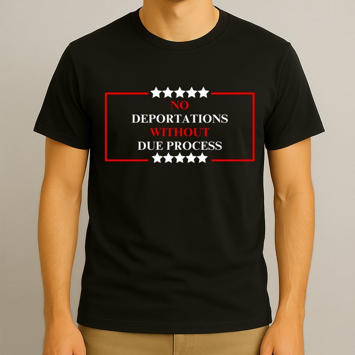 No Deportations Without Due Process  T-Shirt