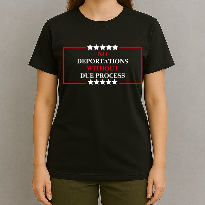No Deportations Without Due Process  T-Shirt