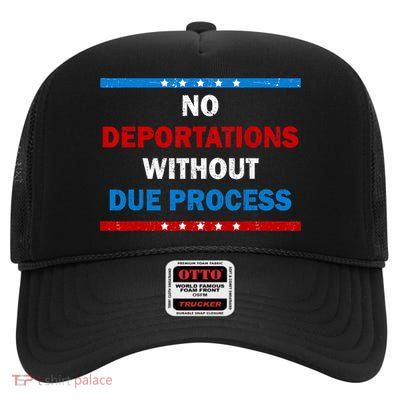 No Deportations Without Due Process - Political Protest  High Crown Mesh Back Trucker Hat