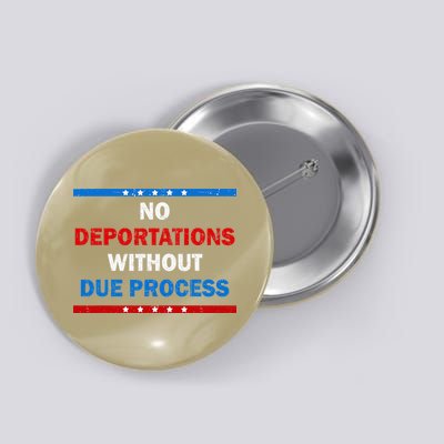 No Deportations Without Due Process - Political Protest Gift Button