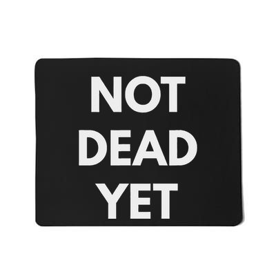 Not Dead Yet Funny Sarcastic Mousepad