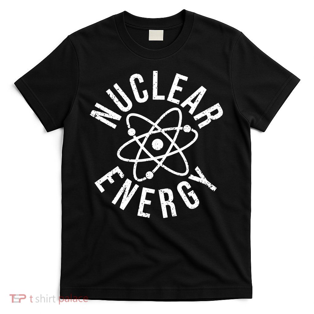NUCLEAR ENERGY ATOMIC ENERGY POWER PLANT ENGINEER T-Shirt