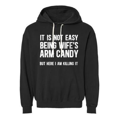 Not Easy Being My WifeS Arm Candy But Here I Am Nailing It Garment-Dyed Fleece Hoodie