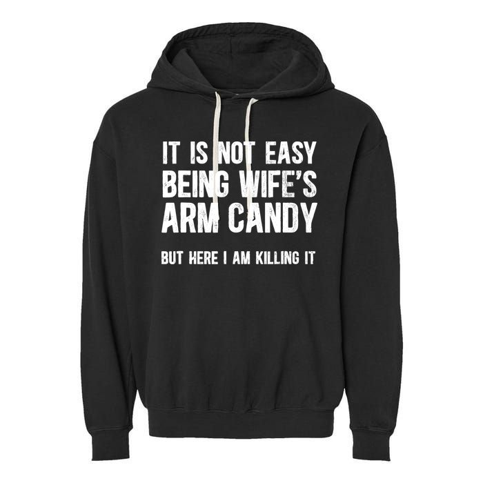 Not Easy Being My WifeS Arm Candy But Here I Am Nailing It Garment-Dyed Fleece Hoodie