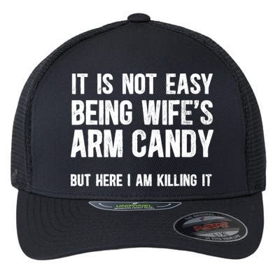 Not Easy Being My WifeS Arm Candy But Here I Am Nailing It Flexfit Unipanel Trucker Cap