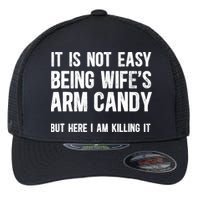 Not Easy Being My WifeS Arm Candy But Here I Am Nailing It Flexfit Unipanel Trucker Cap