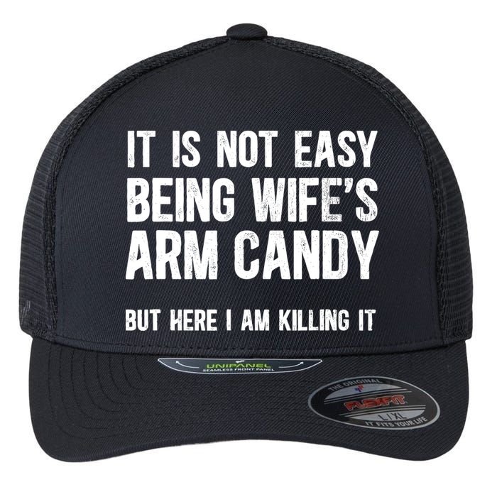 Not Easy Being My WifeS Arm Candy But Here I Am Nailing It Flexfit Unipanel Trucker Cap