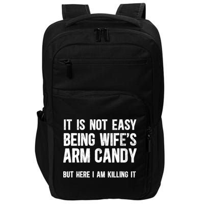 Not Easy Being My WifeS Arm Candy But Here I Am Nailing It Impact Tech Backpack