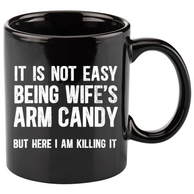 Not Easy Being My WifeS Arm Candy But Here I Am Nailing It 11oz C Handle Ceramic Mug