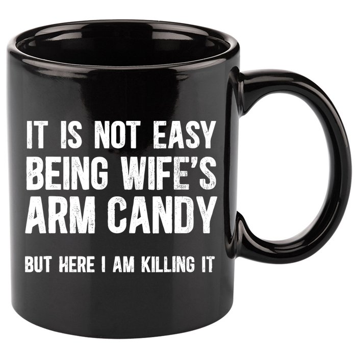 Not Easy Being My WifeS Arm Candy But Here I Am Nailing It 11oz C Handle Ceramic Mug