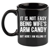 Not Easy Being My WifeS Arm Candy But Here I Am Nailing It 11oz C Handle Ceramic Mug