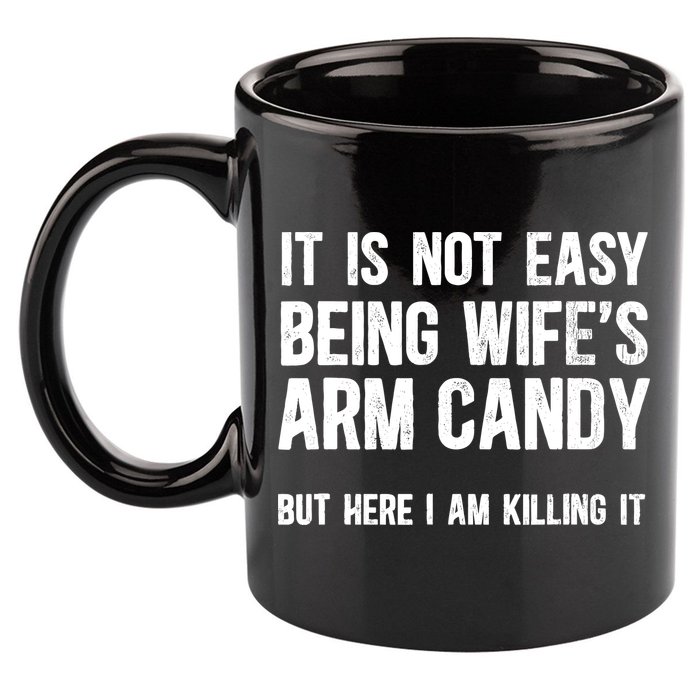 Not Easy Being My WifeS Arm Candy But Here I Am Nailing It 11oz C Handle Ceramic Mug
