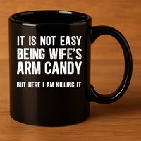 Not Easy Being My WifeS Arm Candy But Here I Am Nailing It 11oz C Handle Ceramic Mug