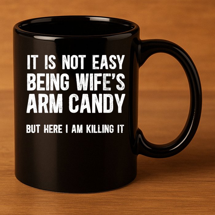 Not Easy Being My WifeS Arm Candy But Here I Am Nailing It 11oz C Handle Ceramic Mug