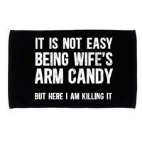 Not Easy Being My WifeS Arm Candy But Here I Am Nailing It Microfiber Hand Towel