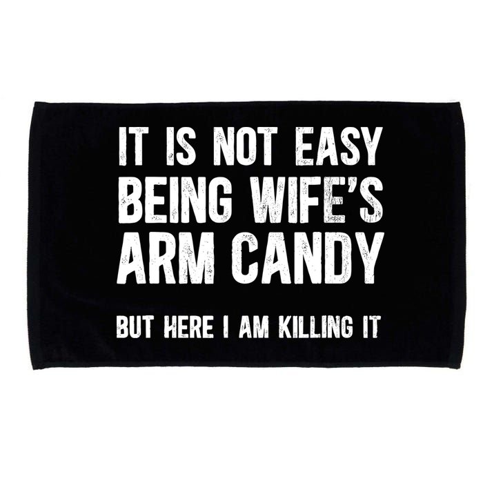 Not Easy Being My WifeS Arm Candy But Here I Am Nailing It Microfiber Hand Towel