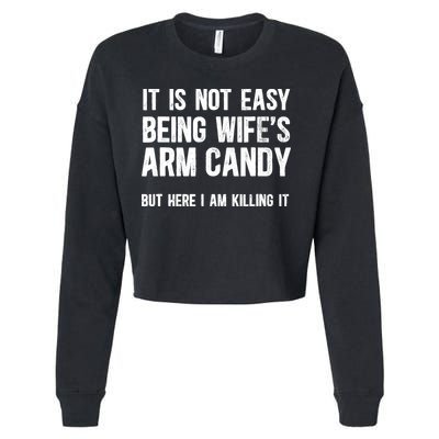 Not Easy Being My WifeS Arm Candy But Here I Am Nailing It Cropped Pullover Crew