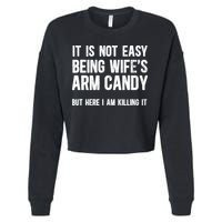 Not Easy Being My WifeS Arm Candy But Here I Am Nailing It Cropped Pullover Crew