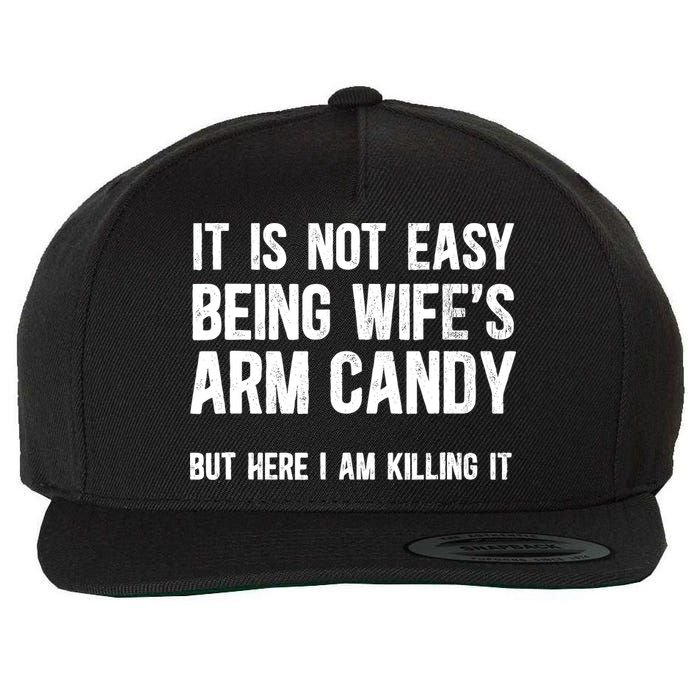 Not Easy Being My WifeS Arm Candy But Here I Am Nailing It Wool Snapback Cap