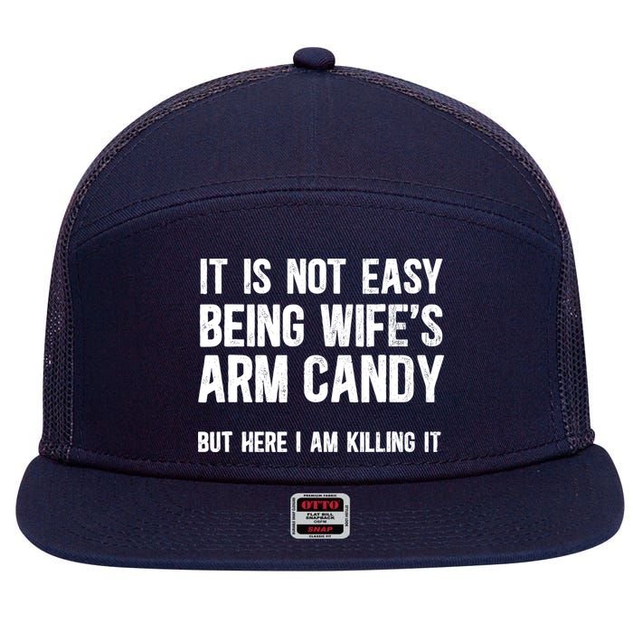 Not Easy Being My WifeS Arm Candy But Here I Am Nailing It 7 Panel Mesh Trucker Snapback Hat