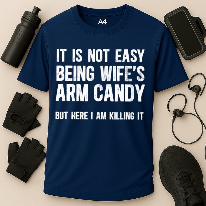 Not Easy Being My WifeS Arm Candy But Here I Am Nailing It Performance Shirt