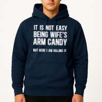 Not Easy Being My WifeS Arm Candy But Here I Am Nailing It Hoodie