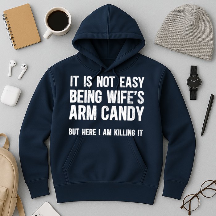 Not Easy Being My WifeS Arm Candy But Here I Am Nailing It Hoodie