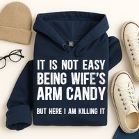 Not Easy Being My WifeS Arm Candy But Here I Am Nailing It Hoodie