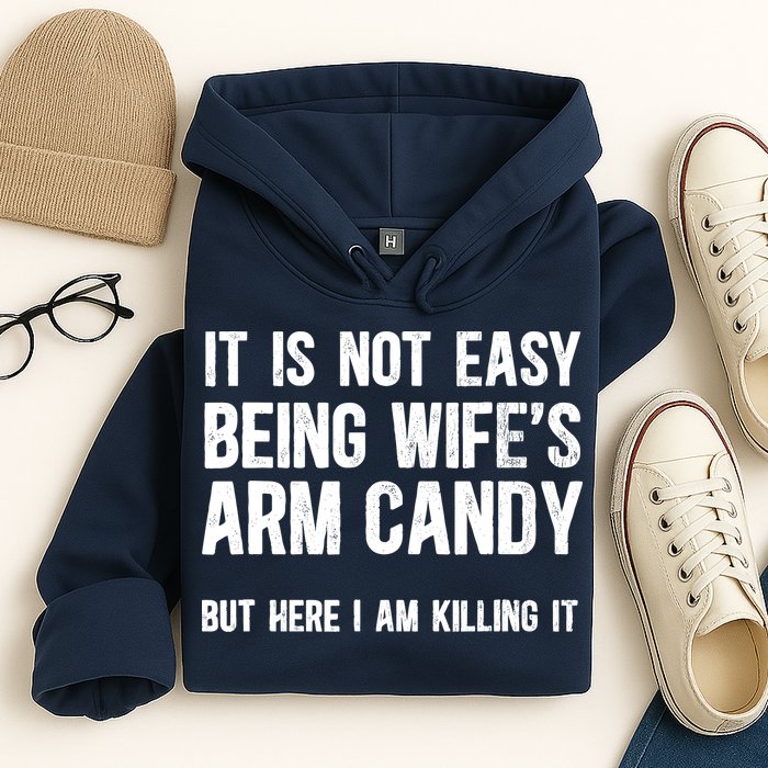 Not Easy Being My WifeS Arm Candy But Here I Am Nailing It Hoodie