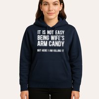 Not Easy Being My WifeS Arm Candy But Here I Am Nailing It Hoodie