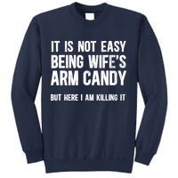 Not Easy Being My WifeS Arm Candy But Here I Am Nailing It Sweatshirt