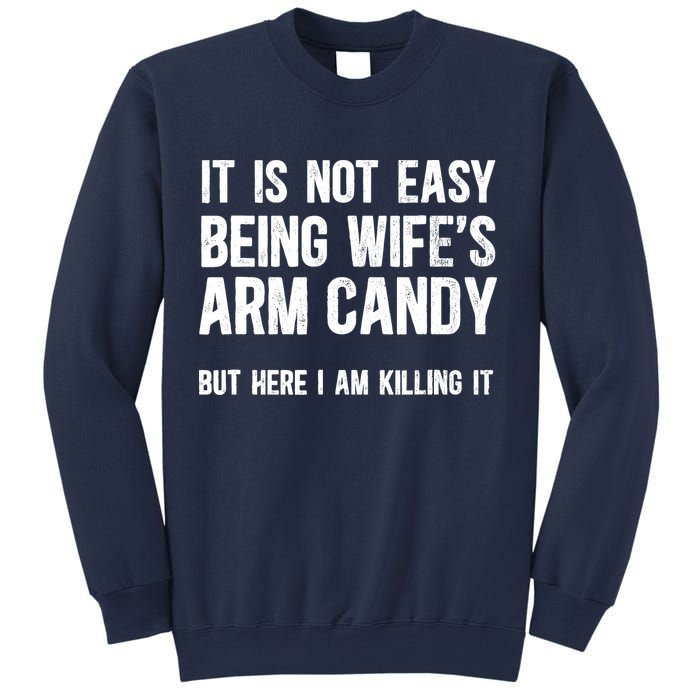 Not Easy Being My WifeS Arm Candy But Here I Am Nailing It Sweatshirt