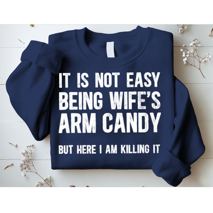 Not Easy Being My WifeS Arm Candy But Here I Am Nailing It Sweatshirt