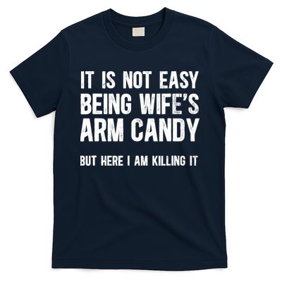Not Easy Being My WifeS Arm Candy But Here I Am Nailing It T-Shirt