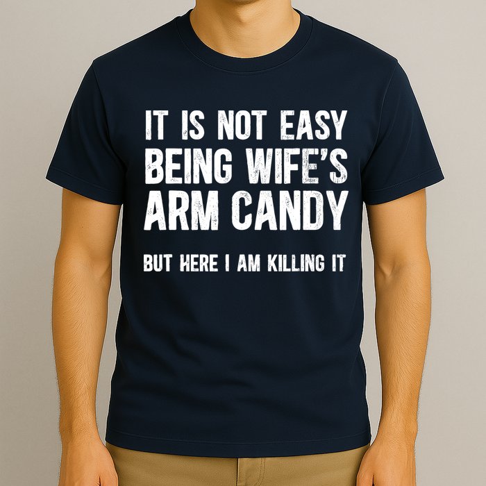 Not Easy Being My WifeS Arm Candy But Here I Am Nailing It T-Shirt