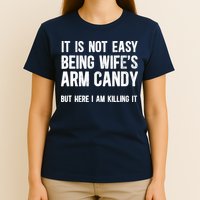 Not Easy Being My WifeS Arm Candy But Here I Am Nailing It T-Shirt