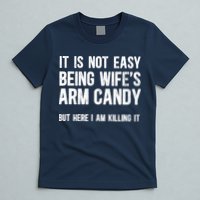 Not Easy Being My WifeS Arm Candy But Here I Am Nailing It T-Shirt