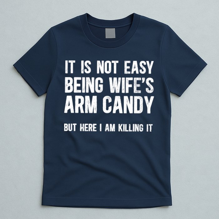 Not Easy Being My WifeS Arm Candy But Here I Am Nailing It T-Shirt