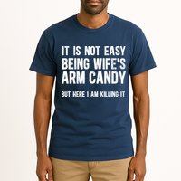 Not Easy Being My WifeS Arm Candy But Here I Am Nailing It Tall T-Shirt