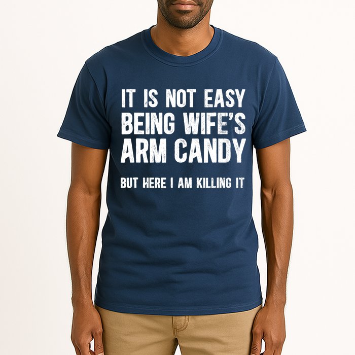 Not Easy Being My WifeS Arm Candy But Here I Am Nailing It Tall T-Shirt