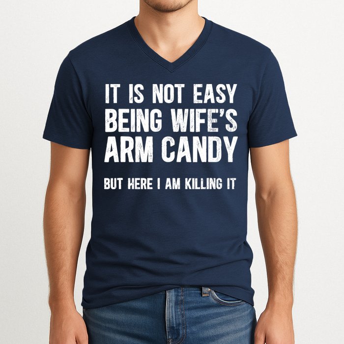Not Easy Being My WifeS Arm Candy But Here I Am Nailing It V-Neck T-Shirt
