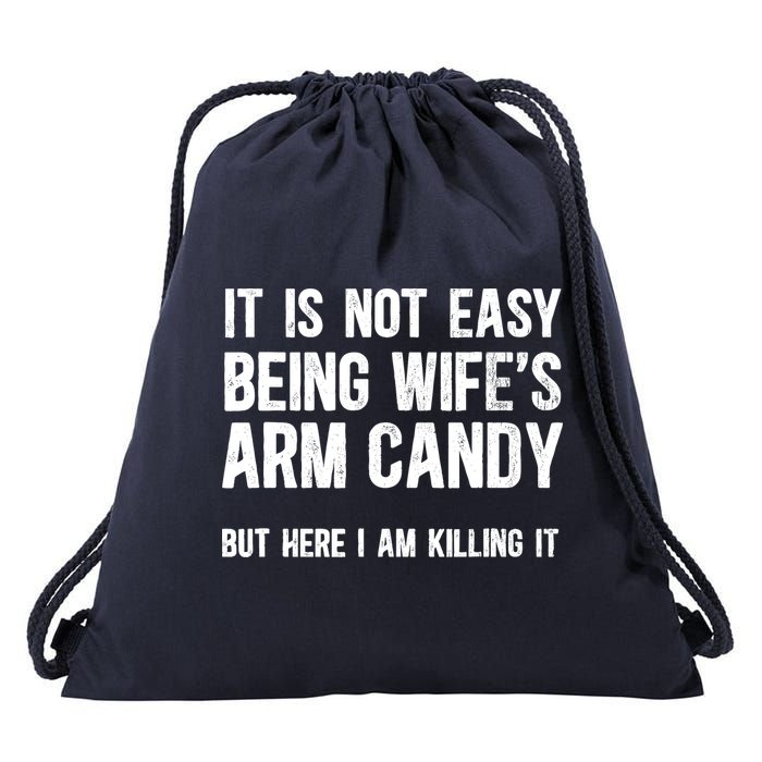 Not Easy Being My WifeS Arm Candy But Here I Am Nailing It Drawstring Bag