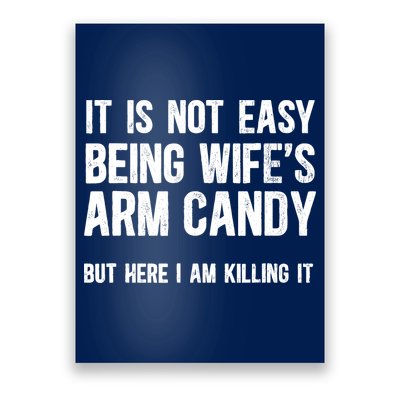 Not Easy Being My WifeS Arm Candy But Here I Am Nailing It Poster