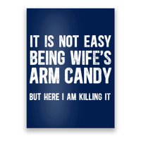 Not Easy Being My WifeS Arm Candy But Here I Am Nailing It Poster
