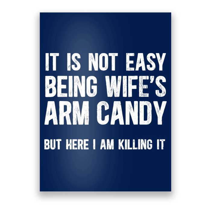 Not Easy Being My WifeS Arm Candy But Here I Am Nailing It Poster