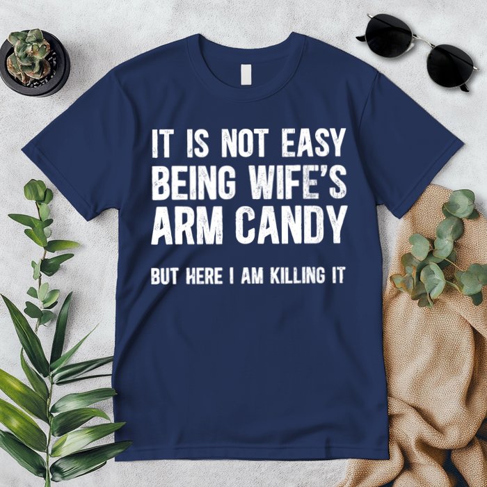 Not Easy Being My WifeS Arm Candy But Here I Am Nailing It Premium T-Shirt
