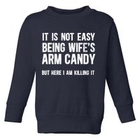 Not Easy Being My WifeS Arm Candy But Here I Am Nailing It Toddler Sweatshirt